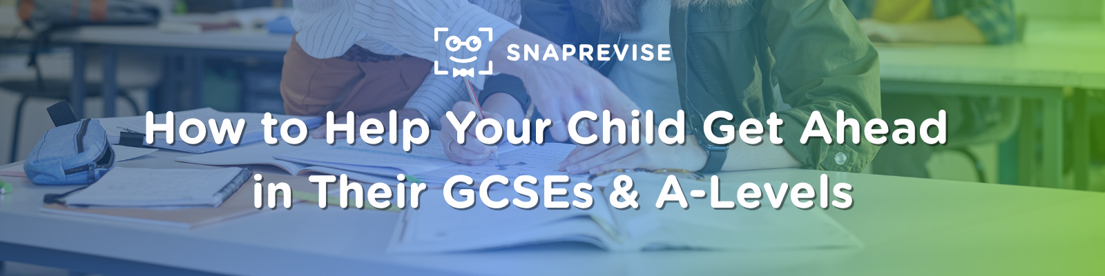 How to Help Your Child Get Ahead in Their GCSEs & A-Levels