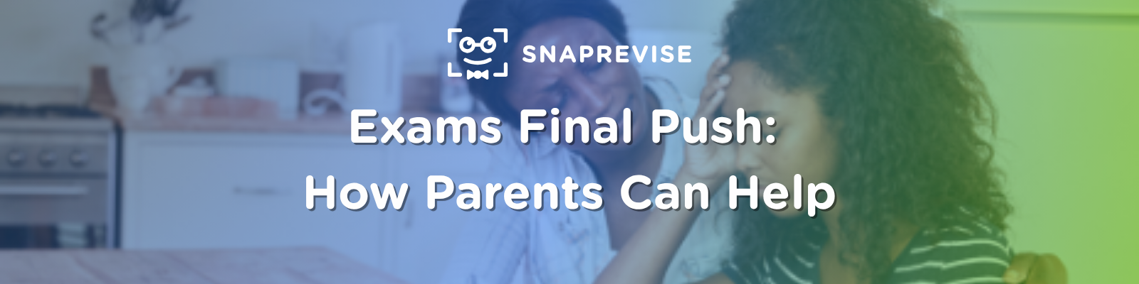 Exams Final Push: How Parents Can Help